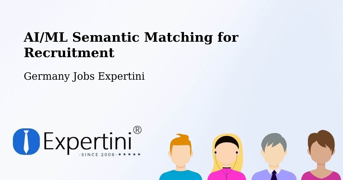 AI/ML Semantic Matching for Recruitment - Germany Jobs Expertini